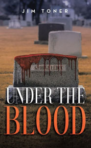 Title: Under The Blood: A Gil Leduc Mystery, Author: Jim Toner