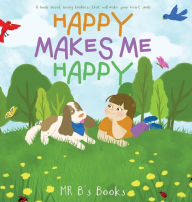 Title: Happy Makes Me Happy, Author: Mr. B's Books
