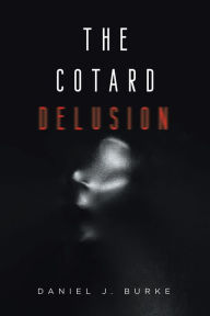 Title: The Cotard Delusion, Author: Daniel J Burke