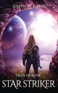 Title: Tales of Alyie Starstriker, Author: Joseph Di Rienzi