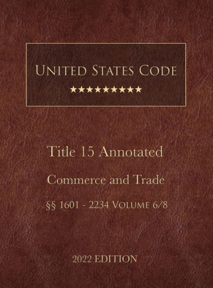 United States Code Annotated 2022 Edition Title 15 Commerce and Trade ï¿½ï¿½1601 - 2234 Volume 6/8