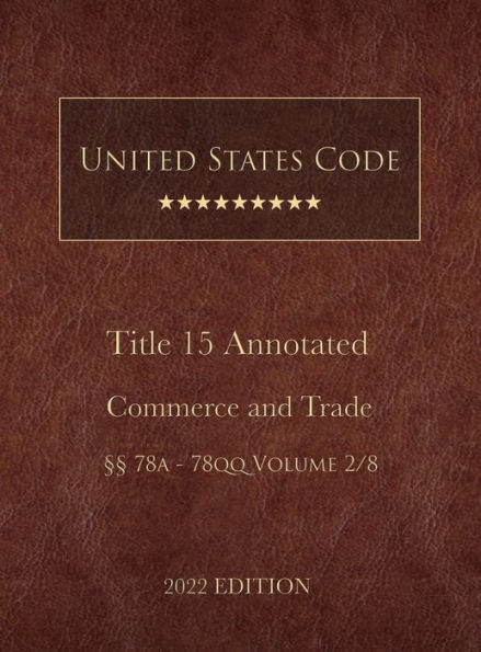 United States Code Annotated 2022 Edition Title 15 Commerce and Trade ï¿½ï¿½78a - 78qq Volume 2/8