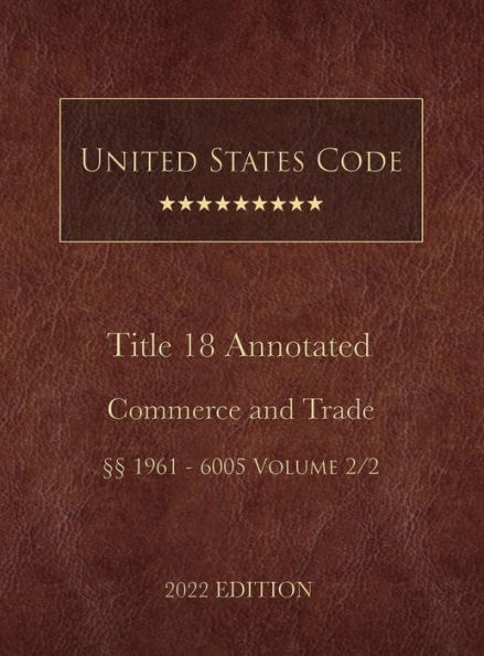 United States Code Annotated 2022 Edition Title 18 Crimes and Criminal Procedure ï¿½ï¿½1961 - 6005 Volume 2/2