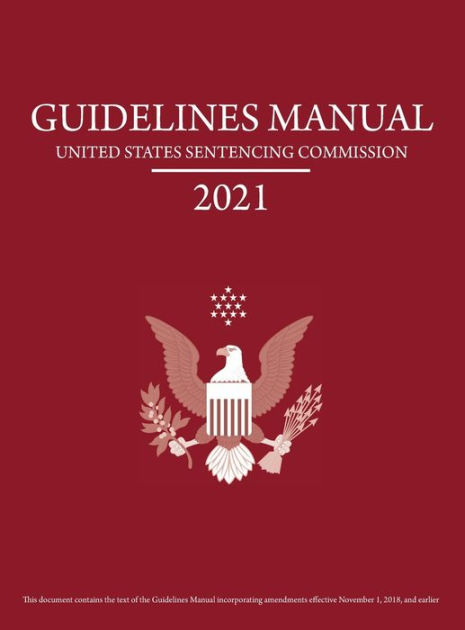 Federal Sentencing Guidelines Manual 2021 With Sentencing Table On The Back Of The Cover By 