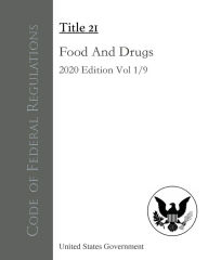 Title: Code of Federal Regulations Title 21 Food And Drugs 2020 Edition Volume 1/9, Author: United States Government