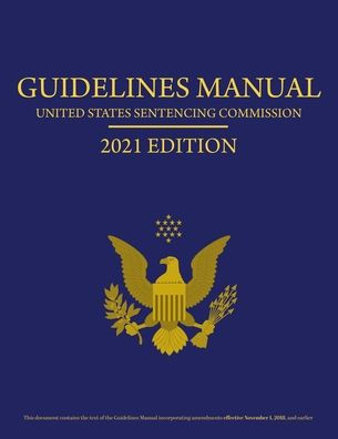 Federal Sentencing Guidelines Manual 2021 Edition: Includes Sentencing ...