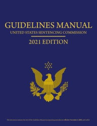 Title: Federal Sentencing Guidelines Manual 2021 Edition: Includes Sentencing Table, Author: United States Sentencing Commission
