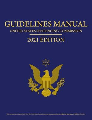 Federal Sentencing Guidelines Manual 2021 Edition: Includes Sentencing Table