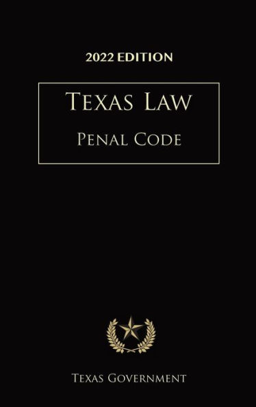 Texas Penal Code 2022 Edition: Texas Codes