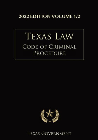 Texas Code of Criminal Procedure 2022 Edition Volume 1/2: Texas Codes