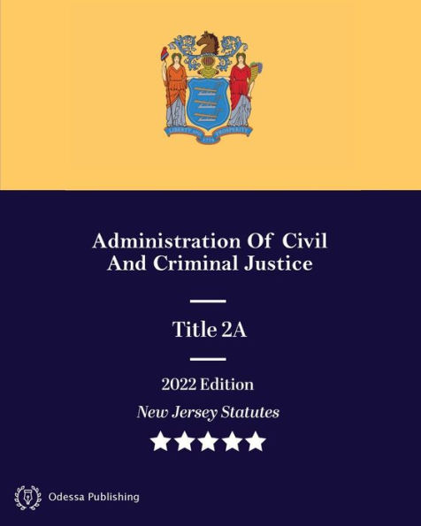New Jersey Statutes 2022 Edition Title 2A Administration Of Civil And Criminal Justice: New Jersey Revised Statutes