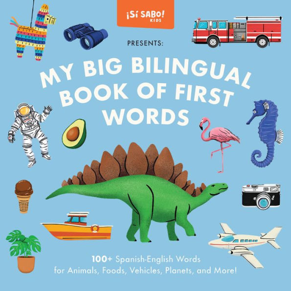 My Big Bilingual Book of First Words: 100+ English-Spanish Words for Animals, Foods, Vehicles, Planets, and More!