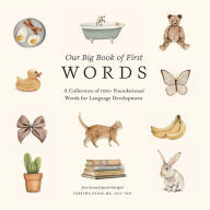Our Big Book of First Words: A Collection of 100+ Foundational Words for Language Development