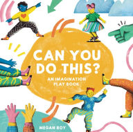 Title: Can You Do This?: An Imagination Play Book, Author: Megan Roy