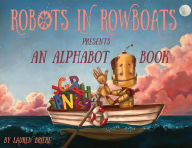 Title: Robots in Rowboats: An Alphabot Book, Author: Lauren Briére