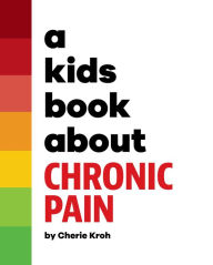Title: A Kids Book About Chronic Pain, Author: Cherie Kroh
