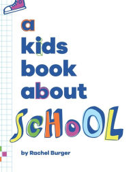 Title: A Kids Book About School, Author: Rachel Burger