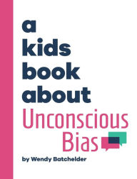 Title: A Kids Book About Unconscious Bias, Author: Wendy Batchelder