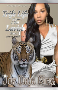 Title: Trife Life To Lavish Part 3: Family Blood Ties, Author: Joy Deja King