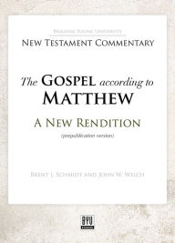 Title: The Gospel according to Matthew: A New Rendition, Author: Brent J. Schmidt