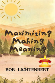 Title: Maximizing Making Meaning, Author: Bob Lichtenbert