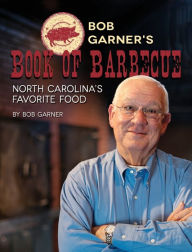 Title: Bob Garner's Book of Barbeque: North Carolina's Favorite Food, Author: Bob Garner