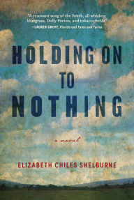 Title: Holding On To Nothing: Large Print Edition, Author: Elizabeth Chiles Shelburne