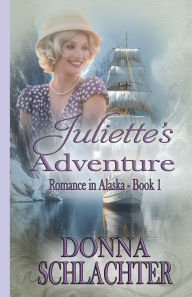 Title: Juliette's Adventure: Adventure and mystery in 1920s Alaska, Author: Nancy Fraser