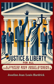 Title: Justice & Liberty for All - A Chapter Book About Supreme Court Cases That Changed America, Author: Joseline Hardrick