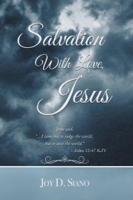Title: Salvation With Love, Jesus, Author: Joy D. Siano