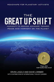 Title: The Great Upshift: Humanity's Coming Advance Toward Peace and Harmony on the Planet, Author: Ervin Laszlo