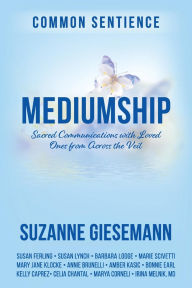 Title: Mediumship: Sacred Communications with Loved Ones from Across the Veil, Author: Suzanne Giesemann