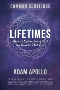 Title: Lifetimes: Spiritual Explorations of Earth and Galactic Past Lives, Author: Adam Apollo