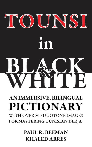 Tounsi in Black and White: An immersive, bilingual pictionary with over 800 duotone images for mastering Tunisian Derja
