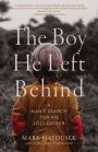 The Boy He Left Behind: A Man's Search for His Lost Father