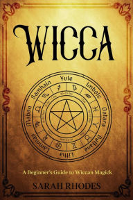 Title: Wicca: A Beginner's Guide to Wiccan Magick, Author: Sarah Rhodes
