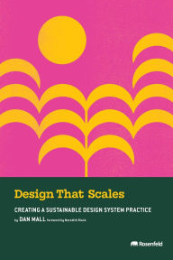 Title: Design That Scales: Creating a Sustainable Design System Practice, Author: Dan Mall