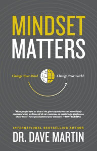 Title: Mindset Matters: Change Your Mind, Change Your World, Author: Dave Martin