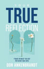 Your True Reflection: Trade in what you see for what God sees