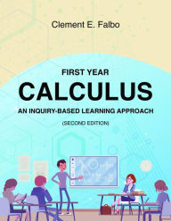 Title: First Year Calculus, An Inquiry-Based Learning Approach, Author: Clement Falbo