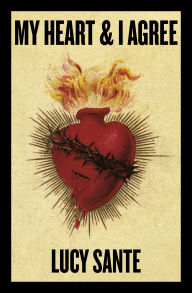 Title: My Heart & I Agree, Author: Lucy Sante
