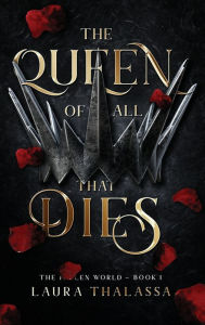 Title: The Queen of All That Dies (The Fallen World Book 1), Author: Laura Thalassa
