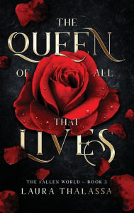 Title: The Queen of All That Lives (The Fallen World Book 3), Author: Laura Thalassa