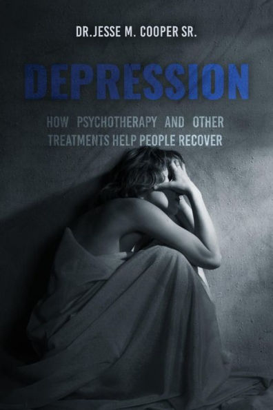 Depression: How Psychotherapy and Other Treatments Help People Recover