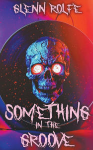 Title: Something In The Groove, Author: Glenn Rolfe