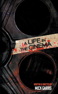 Title: A Life in the Cinema, Author: Mick Garris