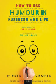 Title: How to Use Humour in Business and Life, Author: Pete Crofts