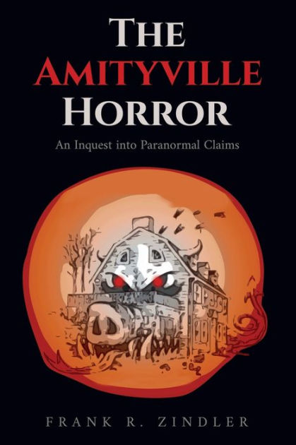 The Amityville Horror: An Inquest Into Paranormal Claims By Frank R 