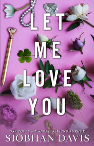 Title: Let Me Love You (All of Me Book 2), Author: Siobhan Davis