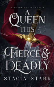Title: A Queen this Fierce and Deadly, Author: Stacia Stark
